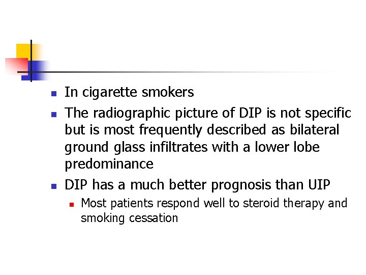 n n n In cigarette smokers The radiographic picture of DIP is not specific