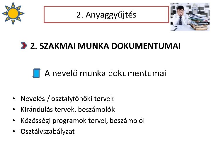 2. Anyaggyűjtés 2. SZAKMAI MUNKA DOKUMENTUMAI A nevelő munka dokumentumai • • Nevelési/ osztályfőnöki