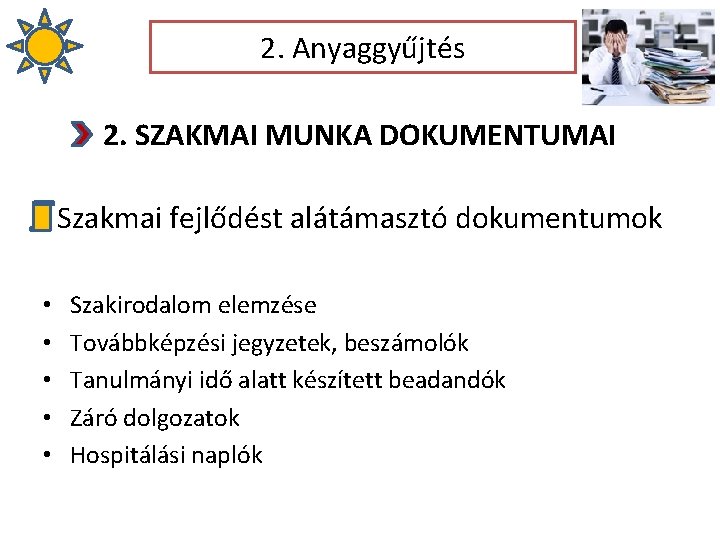 2. Anyaggyűjtés 2. SZAKMAI MUNKA DOKUMENTUMAI Szakmai fejlődést alátámasztó dokumentumok • • • Szakirodalom 2. Anyaggyűjtés 2. SZAKMAI MUNKA DOKUMENTUMAI Szakmai fejlődést alátámasztó dokumentumok • • • Szakirodalom