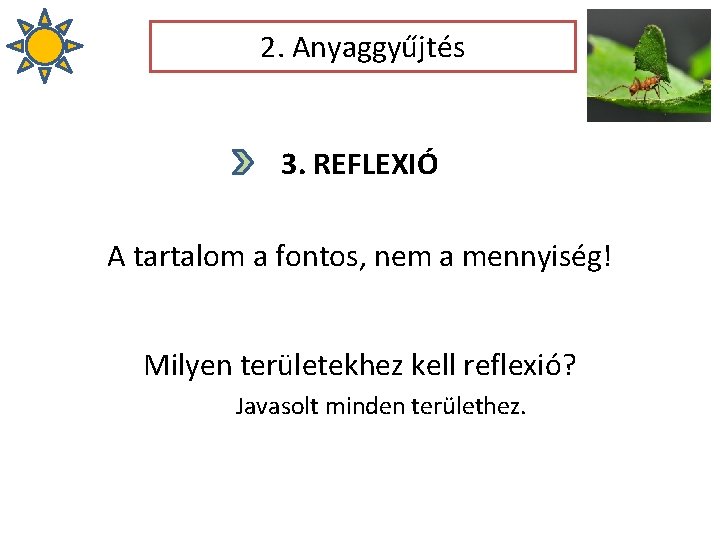 2. Anyaggyűjtés 3. REFLEXIÓ A tartalom a fontos, nem a mennyiség! Milyen területekhez kell