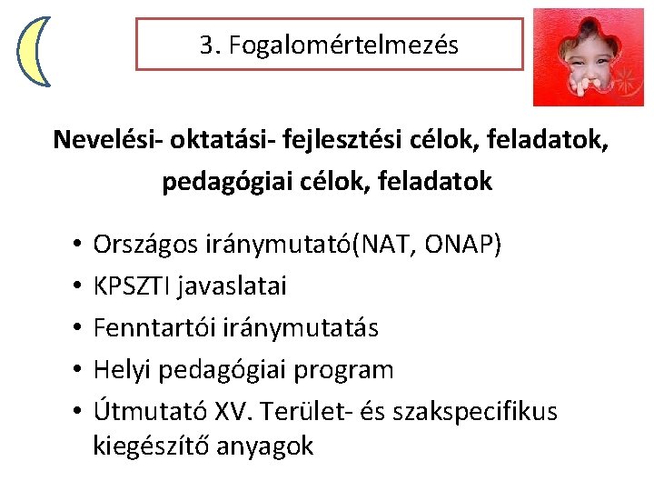 3. Fogalomértelmezés Nevelési- oktatási- fejlesztési célok, feladatok, pedagógiai célok, feladatok • • • Országos