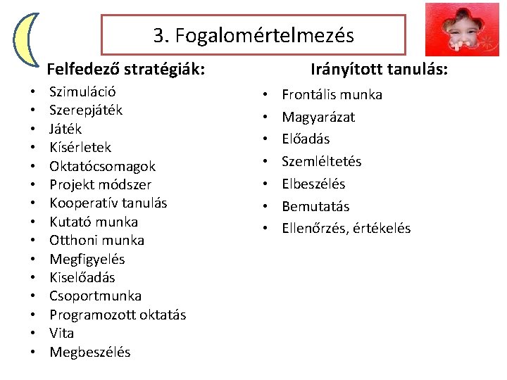 3. Fogalomértelmezés Felfedező stratégiák: • • • • Szimuláció Szerepjáték Játék Kísérletek Oktatócsomagok Projekt