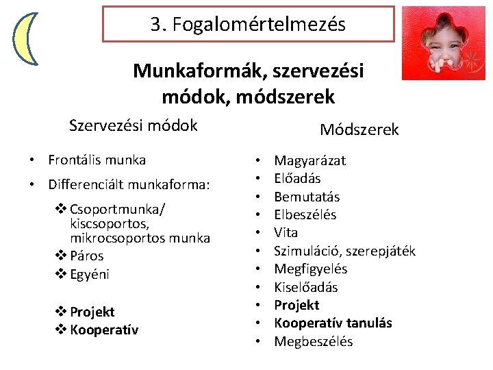 3. Fogalomértelmezés Munkaformák, szervezési módok, módszerek Szervezési módok • Frontális munka • Differenciált munkaforma: