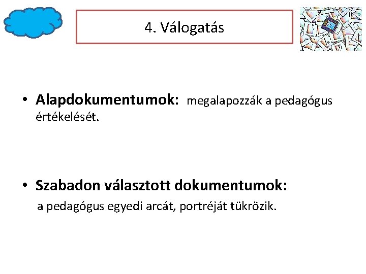 4. Válogatás • Alapdokumentumok: megalapozzák a pedagógus értékelését. • Szabadon választott dokumentumok: a pedagógus