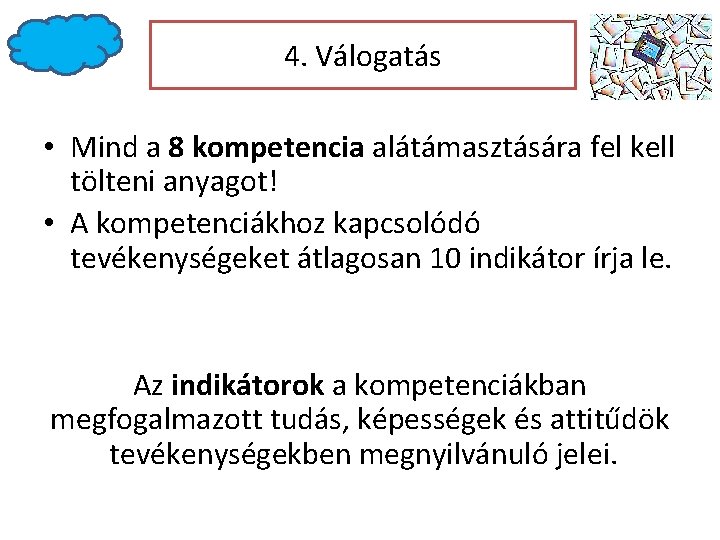 4. Válogatás • Mind a 8 kompetencia alátámasztására fel kell tölteni anyagot! • A