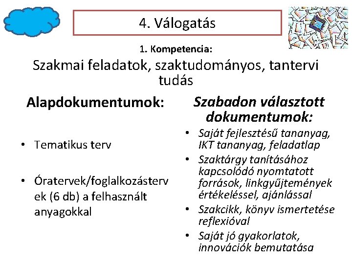 4. Válogatás 1. Kompetencia: Szakmai feladatok, szaktudományos, tantervi tudás Szabadon választott Alapdokumentumok: • Tematikus