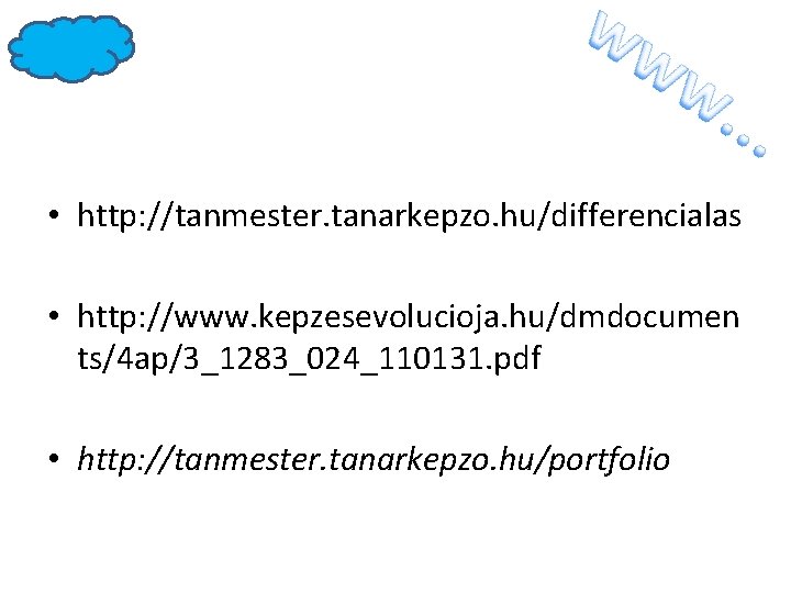  • http: //tanmester. tanarkepzo. hu/differencialas • http: //www. kepzesevolucioja. hu/dmdocumen ts/4 ap/3_1283_024_110131. pdf