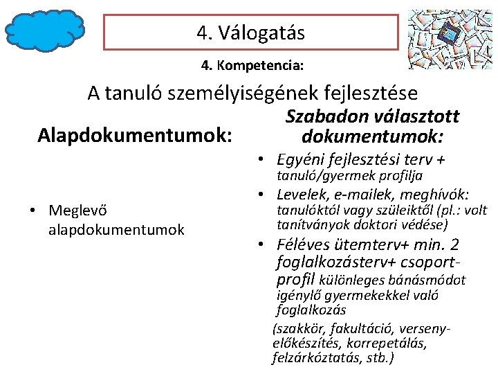 4. Válogatás 4. Kompetencia: A tanuló személyiségének fejlesztése Alapdokumentumok: Szabadon választott dokumentumok: • Egyéni 4. Válogatás 4. Kompetencia: A tanuló személyiségének fejlesztése Alapdokumentumok: Szabadon választott dokumentumok: • Egyéni