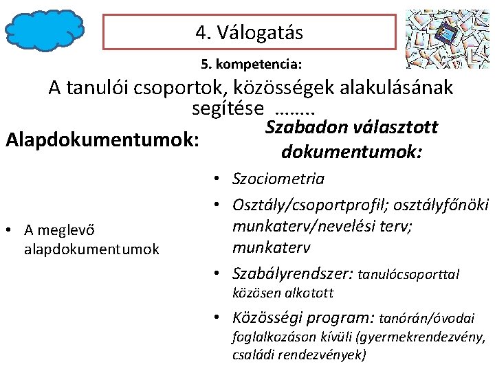 4. Válogatás 5. kompetencia: A tanulói csoportok, közösségek alakulásának segítése ……. . Szabadon választott 4. Válogatás 5. kompetencia: A tanulói csoportok, közösségek alakulásának segítése ……. . Szabadon választott