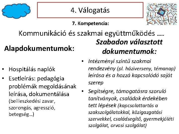 4. Válogatás 7. Kompetencia: Kommunikáció és szakmai együttműködés …. . Szabadon választott Alapdokumentumok: • 4. Válogatás 7. Kompetencia: Kommunikáció és szakmai együttműködés …. . Szabadon választott Alapdokumentumok: •
