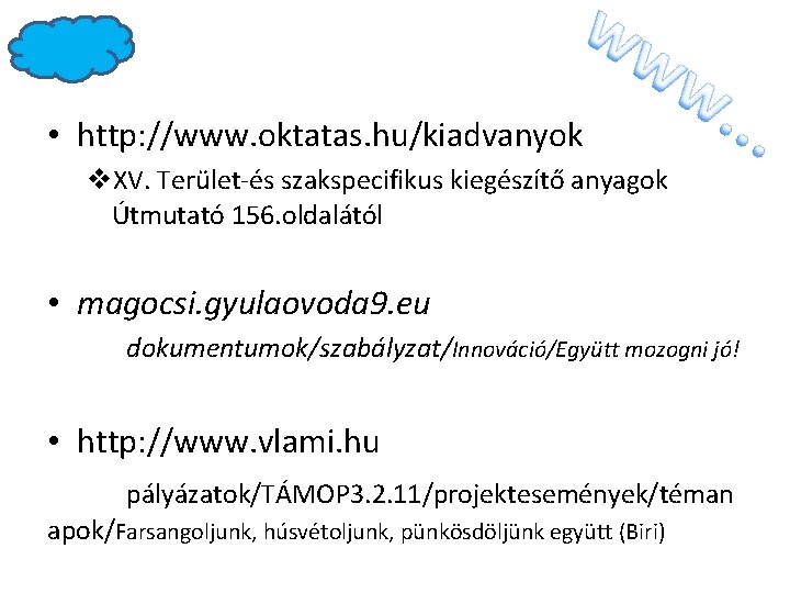 • http: //www. oktatas. hu/kiadvanyok v. XV. Terület-és szakspecifikus kiegészítő anyagok Útmutató 156. • http: //www. oktatas. hu/kiadvanyok v. XV. Terület-és szakspecifikus kiegészítő anyagok Útmutató 156.