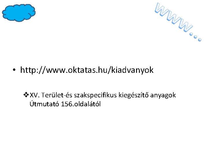  • http: //www. oktatas. hu/kiadvanyok v. XV. Terület-és szakspecifikus kiegészítő anyagok Útmutató 156.