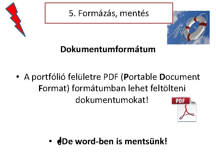 5. Formázás, mentés Dokumentumformátum • A portfólió felületre PDF (Portable Document Format) formátumban lehet