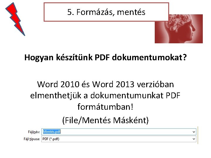 5. Formázás, mentés Hogyan készítünk PDF dokumentumokat? Word 2010 és Word 2013 verzióban elmenthetjük