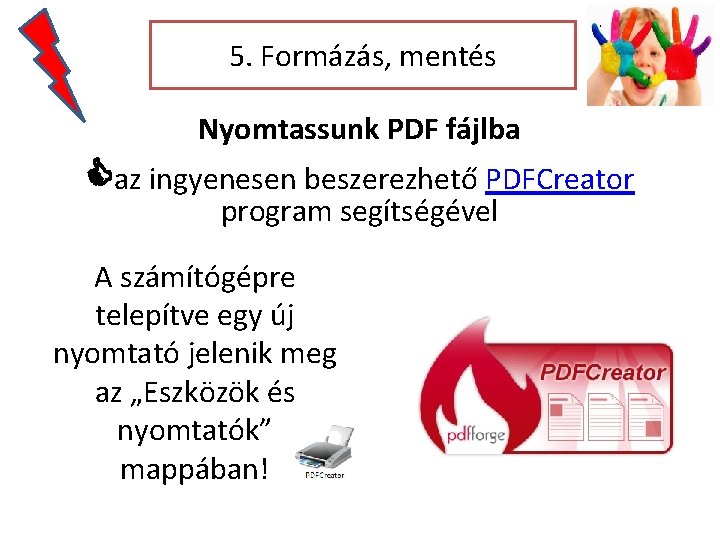 5. Formázás, mentés Nyomtassunk PDF fájlba az ingyenesen beszerezhető PDFCreator program segítségével A számítógépre 5. Formázás, mentés Nyomtassunk PDF fájlba az ingyenesen beszerezhető PDFCreator program segítségével A számítógépre