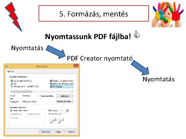 5. Formázás, mentés Nyomtassunk PDF fájlba! Nyomtatás PDF Creator nyomtató Nyomtatás 