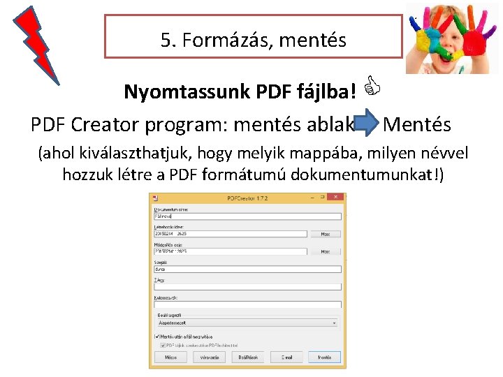 5. Formázás, mentés Nyomtassunk PDF fájlba! PDF Creator program: mentés ablak Mentés (ahol kiválaszthatjuk,