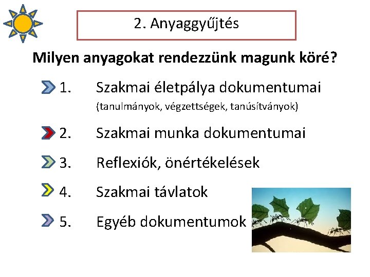 2. Anyaggyűjtés Milyen anyagokat rendezzünk magunk köré? 1. Szakmai életpálya dokumentumai (tanulmányok, végzettségek, tanúsítványok)