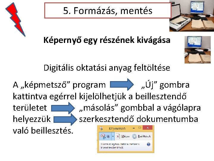 5. Formázás, mentés Képernyő egy részének kivágása Digitális oktatási anyag feltöltése A „képmetsző” program