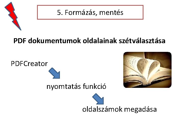 5. Formázás, mentés PDF dokumentumok oldalainak szétválasztása PDFCreator nyomtatás funkció oldalszámok megadása 5. Formázás, mentés PDF dokumentumok oldalainak szétválasztása PDFCreator nyomtatás funkció oldalszámok megadása