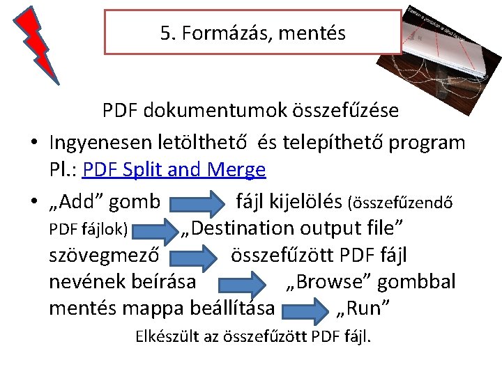 5. Formázás, mentés PDF dokumentumok összefűzése • Ingyenesen letölthető és telepíthető program Pl. :