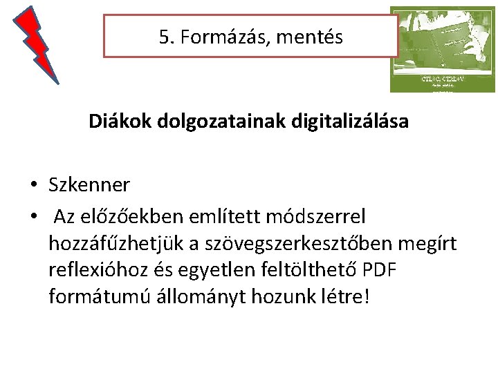 5. Formázás, mentés Diákok dolgozatainak digitalizálása • Szkenner • Az előzőekben említett módszerrel hozzáfűzhetjük