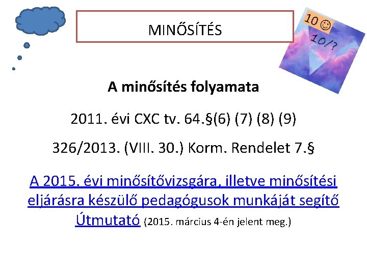 MINŐSÍTÉS A minősítés folyamata 2011. évi CXC tv. 64. §(6) (7) (8) (9) 326/2013.