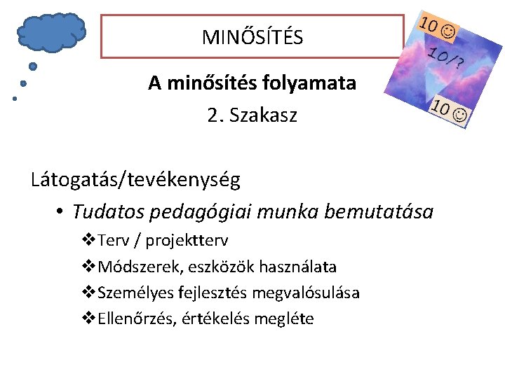 MINŐSÍTÉS A minősítés folyamata 2. Szakasz Látogatás/tevékenység • Tudatos pedagógiai munka bemutatása v. Terv