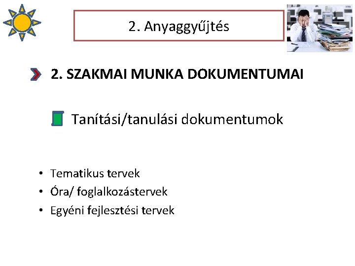 2. Anyaggyűjtés 2. SZAKMAI MUNKA DOKUMENTUMAI Tanítási/tanulási dokumentumok • Tematikus tervek • Óra/ foglalkozástervek