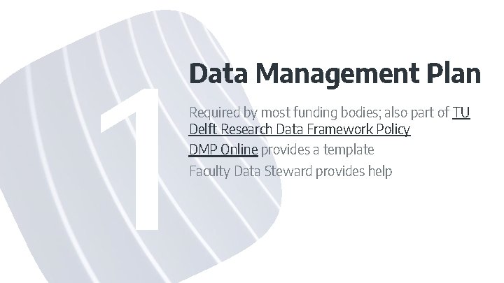 Data Management Plan Required by most funding bodies; also part of TU Delft Research Data Management Plan Required by most funding bodies; also part of TU Delft Research