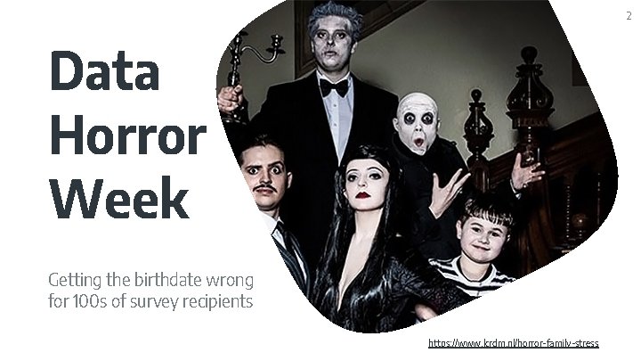 2 Data Horror Week Getting the birthdate wrong for 100 s of survey recipients 2 Data Horror Week Getting the birthdate wrong for 100 s of survey recipients