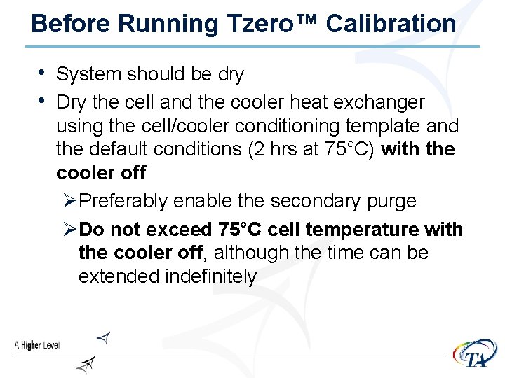 Before Running Tzero™ Calibration • System should be dry • Dry the cell and