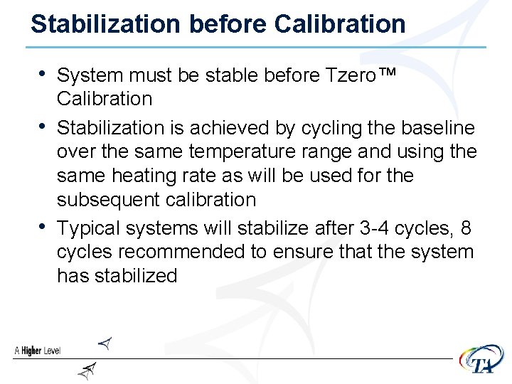Stabilization before Calibration • System must be stable before Tzero™ • • Calibration Stabilization