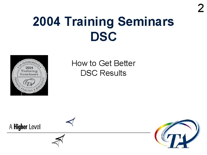 2004 Training Seminars DSC How to Get Better DSC Results 2 