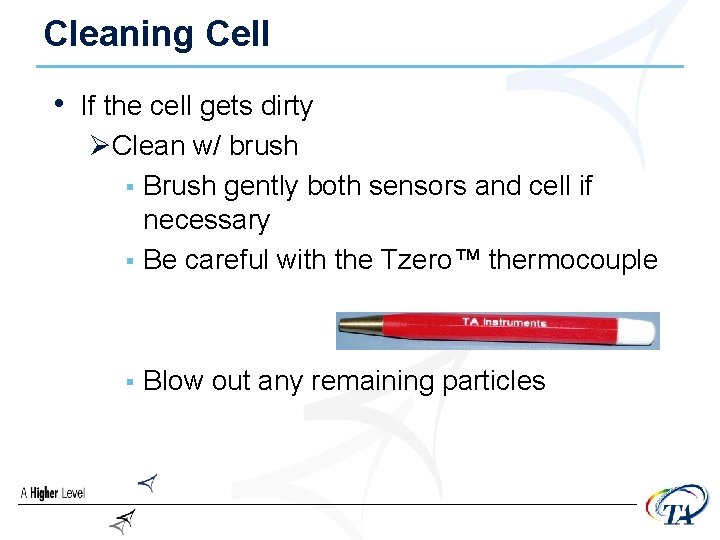 Cleaning Cell • If the cell gets dirty ØClean w/ brush § Brush gently