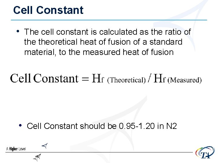 Cell Constant • The cell constant is calculated as the ratio of theoretical heat