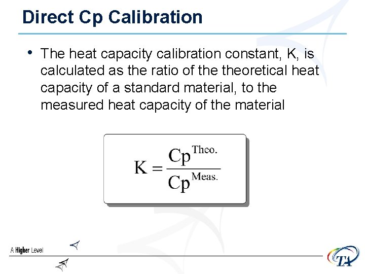 Direct Cp Calibration • The heat capacity calibration constant, K, is calculated as the