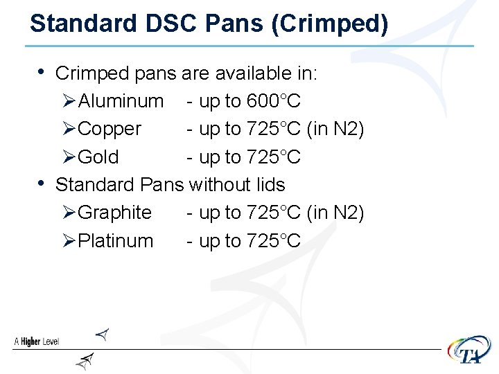 Standard DSC Pans (Crimped) • Crimped pans are available in: ØAluminum - up to