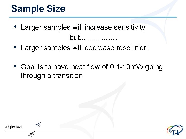 Sample Size • Larger samples will increase sensitivity • but……………. Larger samples will decrease