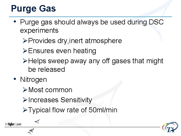 Purge Gas • Purge gas should always be used during DSC • experiments ØProvides