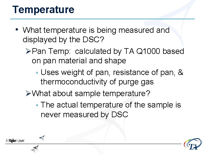 Temperature • What temperature is being measured and displayed by the DSC? ØPan Temp:
