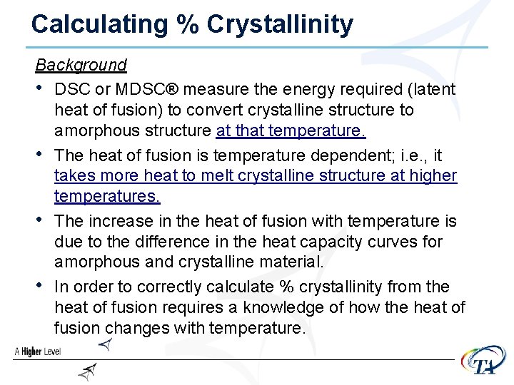 Calculating % Crystallinity Background • DSC or MDSC® measure the energy required (latent heat
