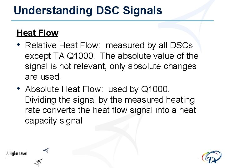 Understanding DSC Signals Heat Flow • Relative Heat Flow: measured by all DSCs except