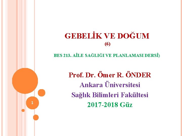 GEBELİK VE DOĞUM (6) BES 213. AİLE SAĞLIĞI VE PLANLAMASI DERSİ) 1 Prof. Dr.