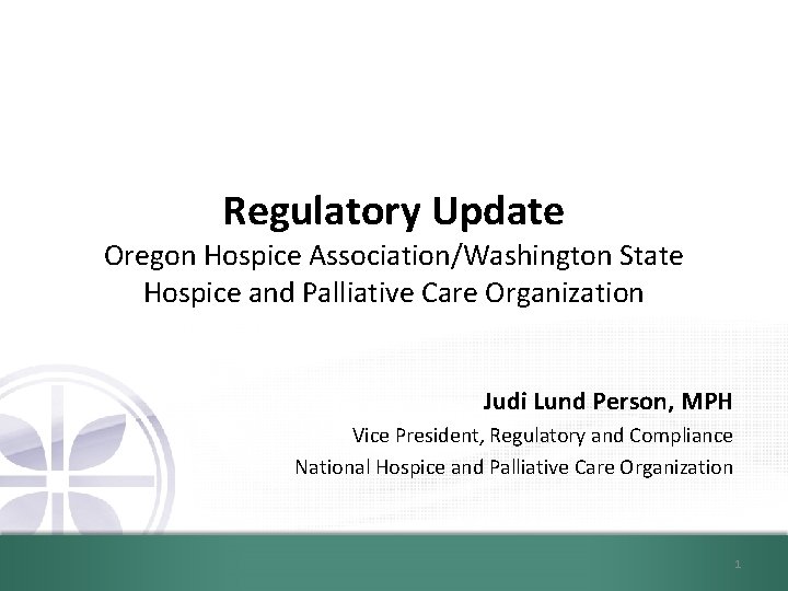 Regulatory Update Oregon Hospice Association/Washington State Hospice and Palliative Care Organization Judi Lund Person,