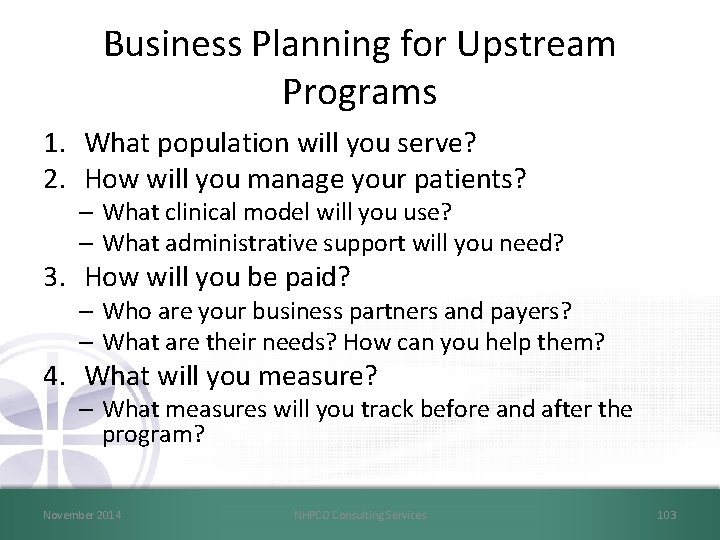 Business Planning for Upstream Programs 1. What population will you serve? 2. How will