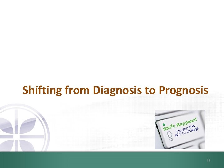 Shifting from Diagnosis to Prognosis 11 