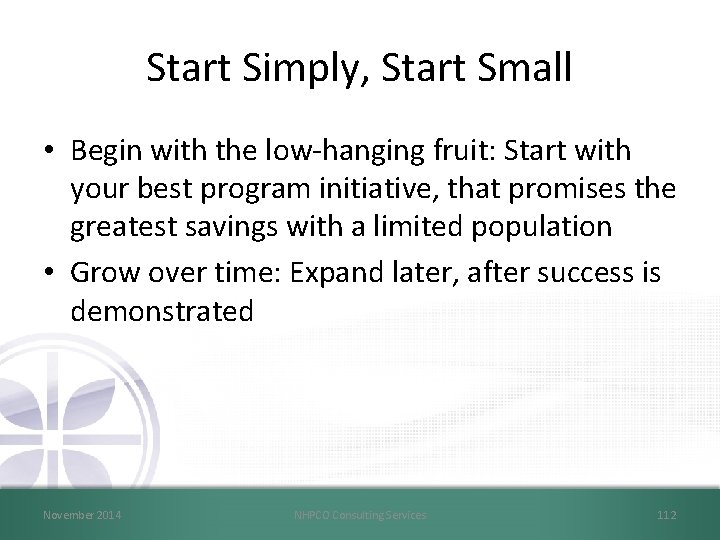 Start Simply, Start Small • Begin with the low-hanging fruit: Start with your best