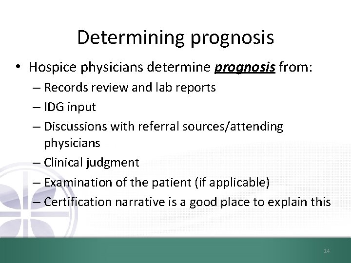 Determining prognosis • Hospice physicians determine prognosis from: – Records review and lab reports