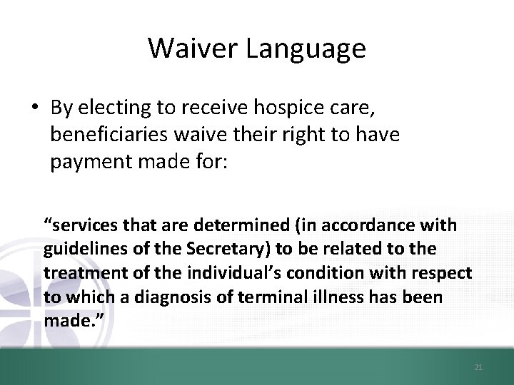 Waiver Language • By electing to receive hospice care, beneficiaries waive their right to